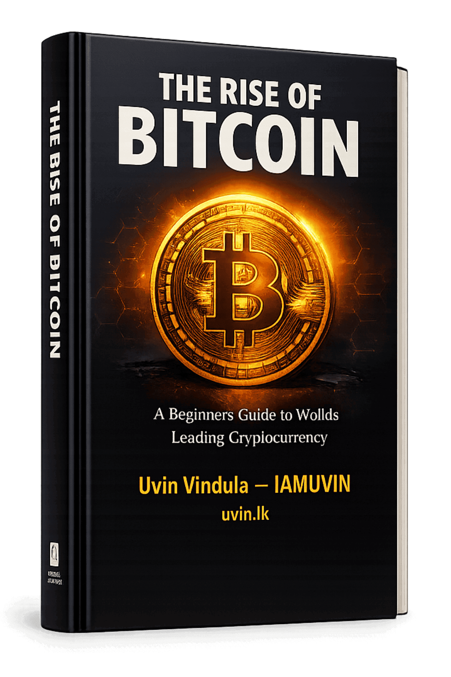 The Rise of Bitcoin — A Beginner's Guide to the World's Leading Cryptocurrency by Uvin Vindula